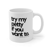 Try my petty if you want to Mug 11oz (White/Black)-Mug-The Original God Ain't Petty But I Am