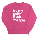 Try my petty if you want to Unisex Sweatshirt-Sweatshirt-The Original God Ain't Petty But I Am