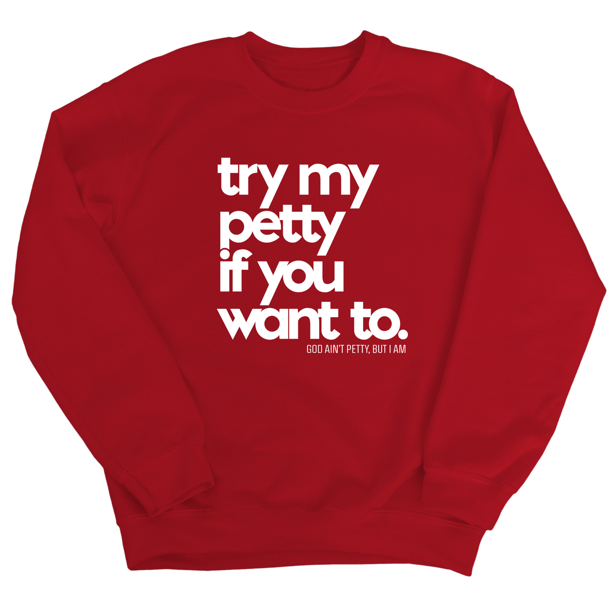 Try my petty if you want to Unisex Sweatshirt-Sweatshirt-The Original God Ain't Petty But I Am