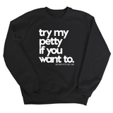 Try my petty if you want to Unisex Sweatshirt-Sweatshirt-The Original God Ain't Petty But I Am