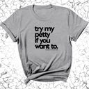 Try my petty if you want to Unisex Tee-T-Shirt-The Original God Ain't Petty But I Am