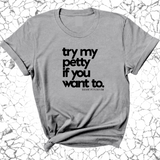 Try my petty if you want to Unisex Tee-T-Shirt-The Original God Ain't Petty But I Am