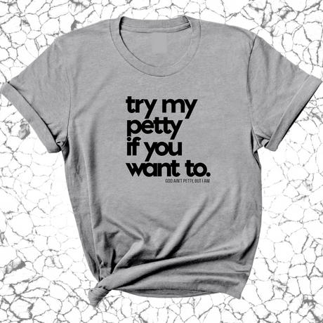 Try my petty if you want to Unisex Tee-T-Shirt-The Original God Ain't Petty But I Am