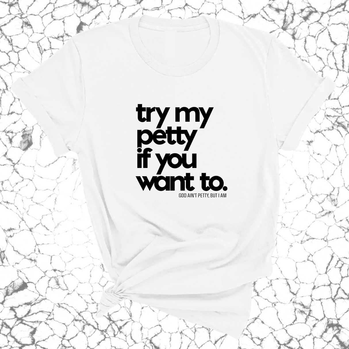 Try my petty if you want to Unisex Tee-T-Shirt-The Original God Ain't Petty But I Am