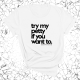 Try my petty if you want to Unisex Tee-T-Shirt-The Original God Ain't Petty But I Am