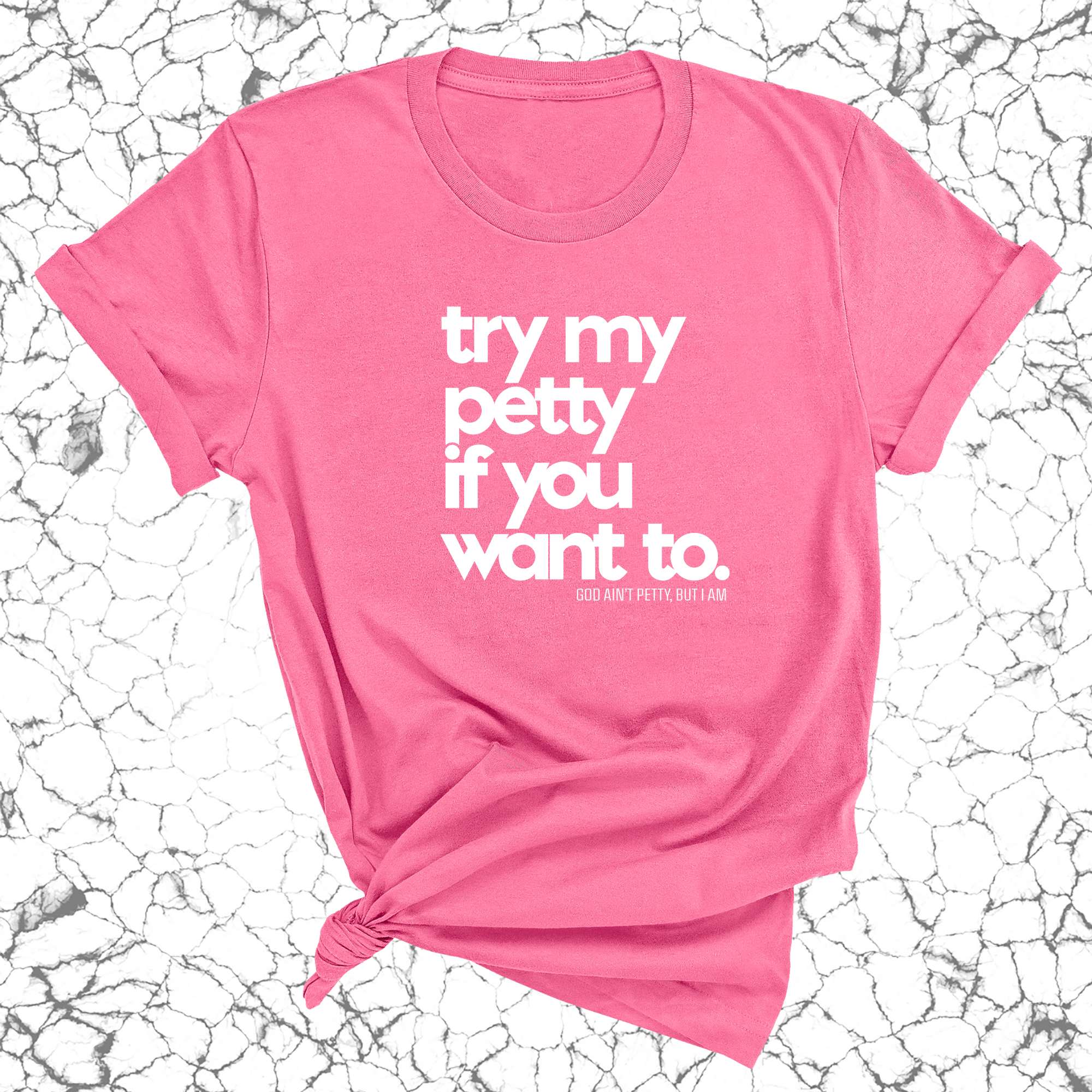 Try my petty if you want to Unisex Tee-T-Shirt-The Original God Ain't Petty But I Am