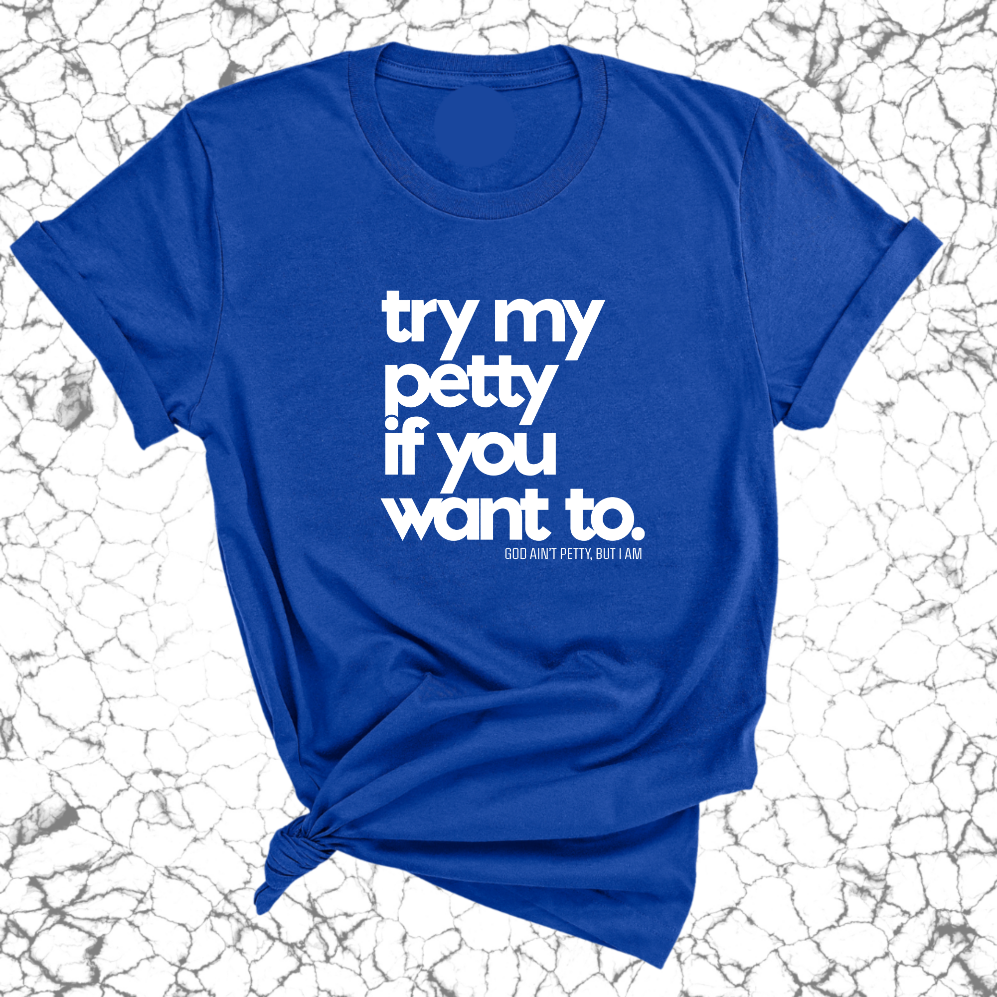 Try my petty if you want to Unisex Tee-T-Shirt-The Original God Ain't Petty But I Am
