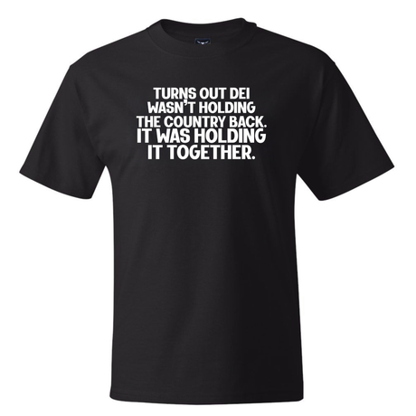Turns out DEI wasn’t holding the country back. It was holding it together *BLACK TALL TEE* Unisex Tee-T-Shirt-The Original God Ain't Petty But I Am