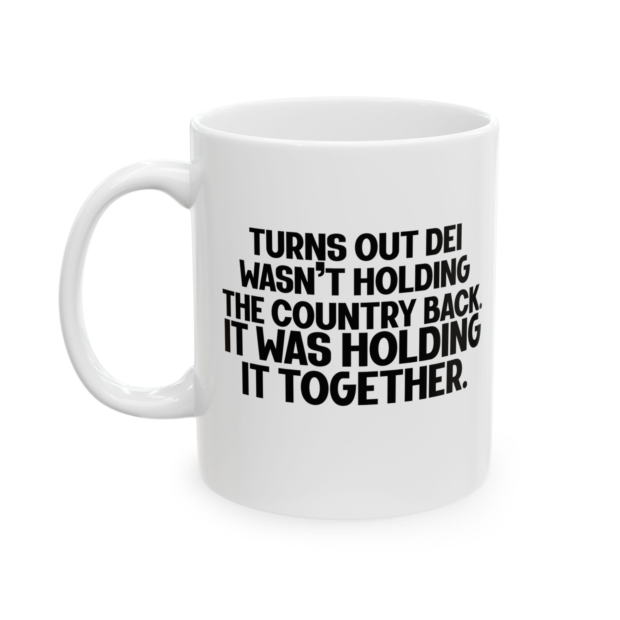 Turns out DEI wasn’t holding the country back. It was holding it together Mug 11oz (White & Black)-Mug-The Original God Ain't Petty But I Am