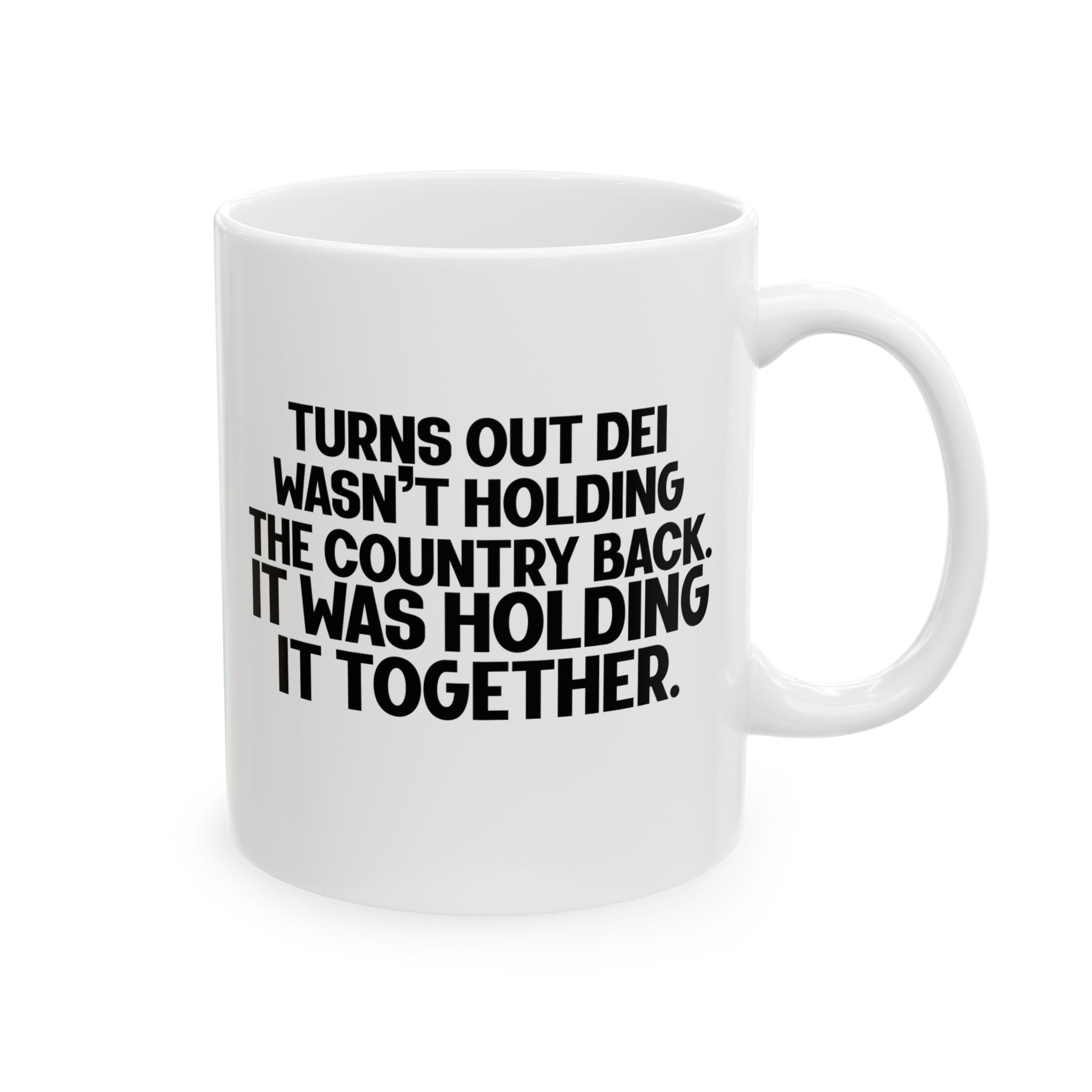 Turns out DEI wasn’t holding the country back. It was holding it together Mug 11oz (White & Black)-Mug-The Original God Ain't Petty But I Am