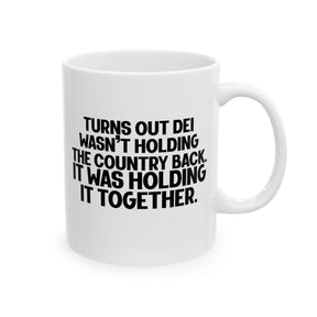 Turns out DEI wasn’t holding the country back. It was holding it together Mug 11oz (White & Black)-Mug-The Original God Ain't Petty But I Am