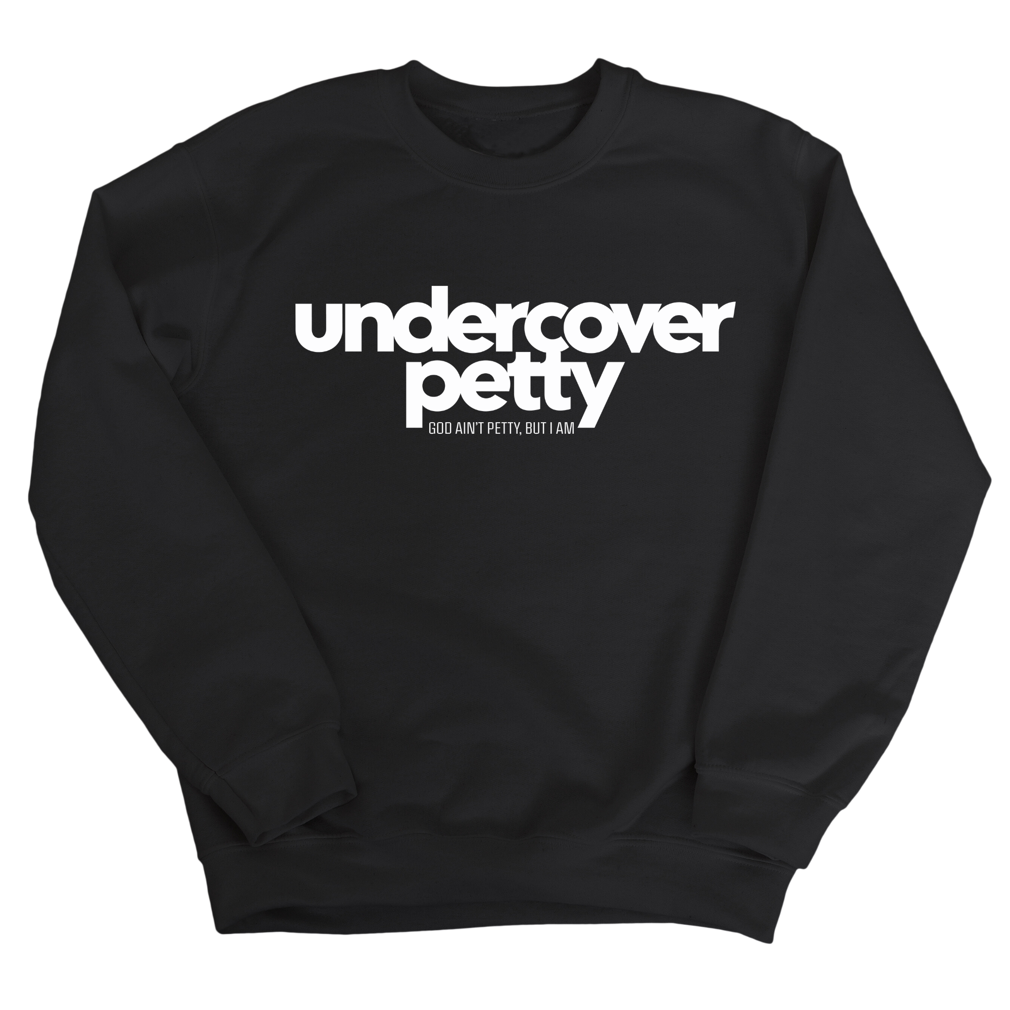 Undercover Petty Unisex Sweatshirt-Sweatshirt-The Original God Ain't Petty But I Am