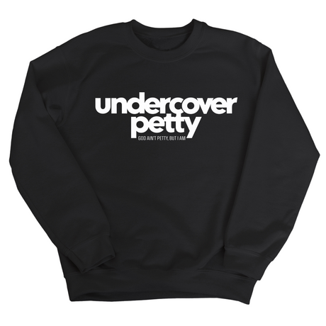 Undercover Petty Unisex Sweatshirt-Sweatshirt-The Original God Ain't Petty But I Am