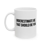 Underestimate Me. That Should Be Fun Mug 11oz (White & Black)-Mug-The Original God Ain't Petty But I Am