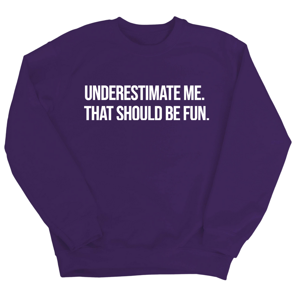Underestimate Me. That Should Be Fun Unisex Sweatshirt-Sweatshirt-The Original God Ain't Petty But I Am
