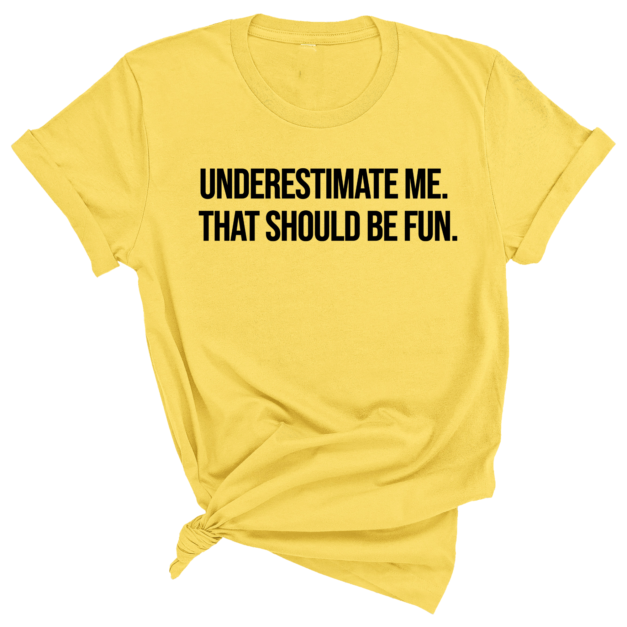Underestimate Me. That Should Be Fun Unisex Tee-T-Shirt-The Original God Ain't Petty But I Am