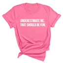 Underestimate Me. That Should Be Fun Unisex Tee-T-Shirt-The Original God Ain't Petty But I Am