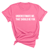 Underestimate Me. That Should Be Fun Unisex Tee-T-Shirt-The Original God Ain't Petty But I Am
