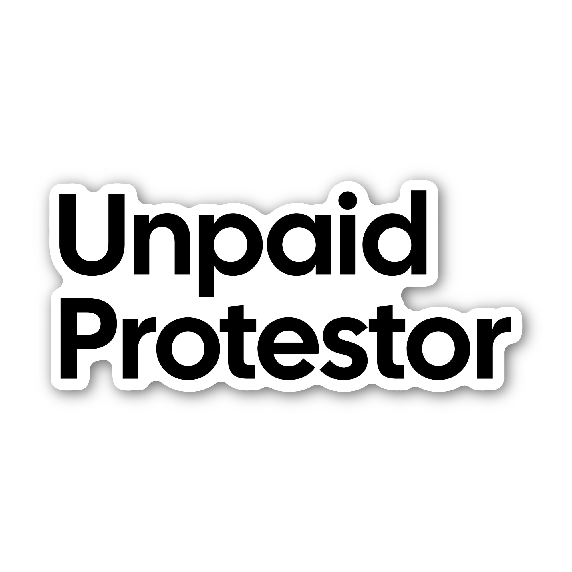 Unpaid Protestor Black/White Die Cut STICKER-Sticker-The Original God Ain't Petty But I Am