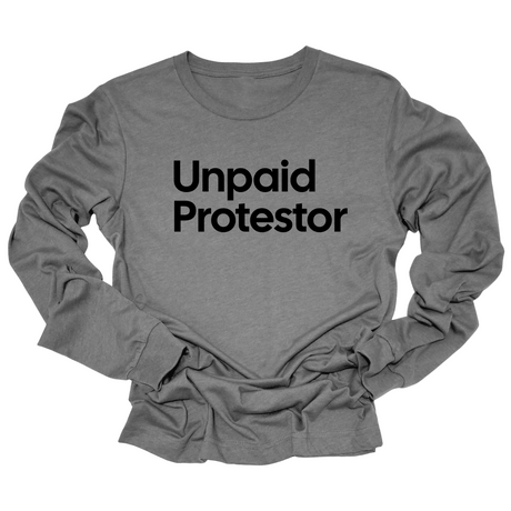 Unpaid Protestor Long Sleeved Unisex Tee-Long Sleeved T-Shirt-The Original God Ain't Petty But I Am