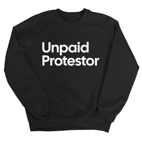 Unpaid Protestor Unisex Sweatshirt-Sweatshirt-The Original God Ain't Petty But I Am