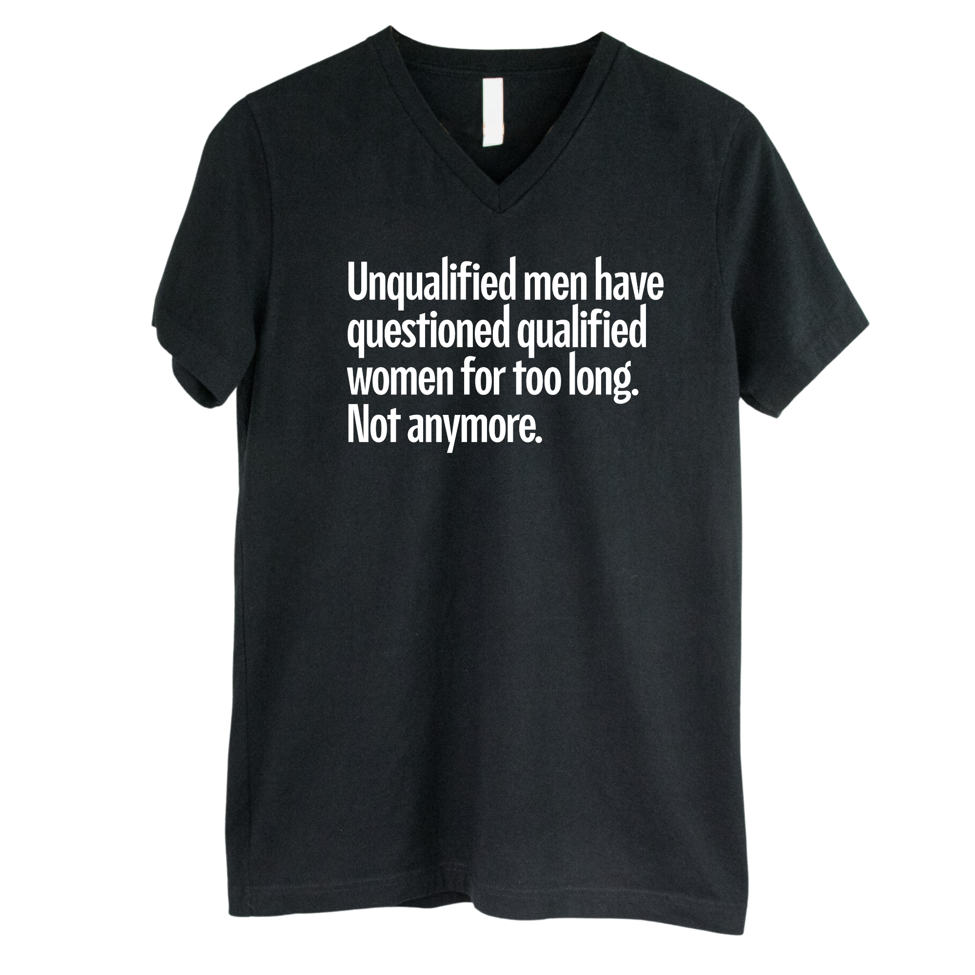 Unqualified Men Have Questioned Qualified Women for Too Long. Not Anymore *BLACK V-NECK* Unisex Tee-T-Shirt-The Original God Ain't Petty But I Am