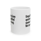 Unqualified Men Have Questioned Qualified Women for Too Long. Not Anymore Mug 11oz (White & Black)-Mug-The Original God Ain't Petty But I Am