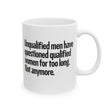 Unqualified Men Have Questioned Qualified Women for Too Long. Not Anymore Mug 11oz (White & Black)-Mug-The Original God Ain't Petty But I Am
