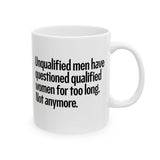 Unqualified Men Have Questioned Qualified Women for Too Long. Not Anymore Mug 11oz (White & Black)-Mug-The Original God Ain't Petty But I Am