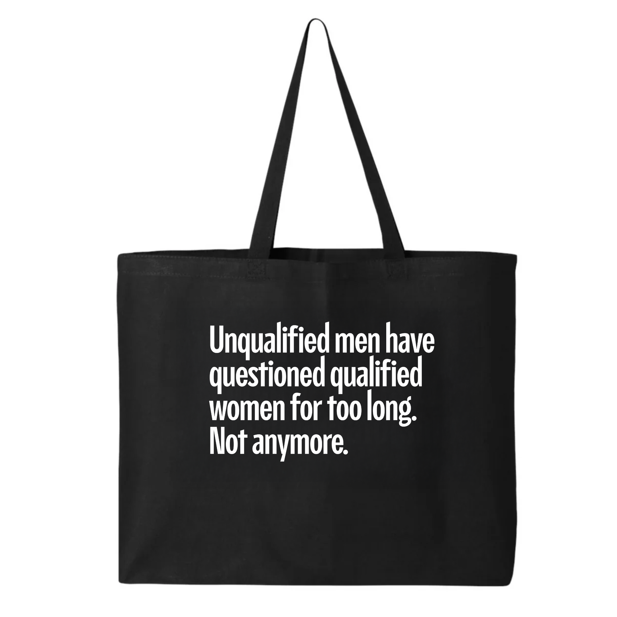 Unqualified Men Have Questioned Qualified Women for Too Long. Not Anymore (Tote Bag)-Tote Bag-The Original God Ain't Petty But I Am