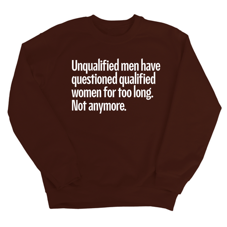 Unqualified Men Have Questioned Qualified Women for Too Long. Not Anymore Unisex Sweatshirt-Sweatshirt-The Original God Ain't Petty But I Am