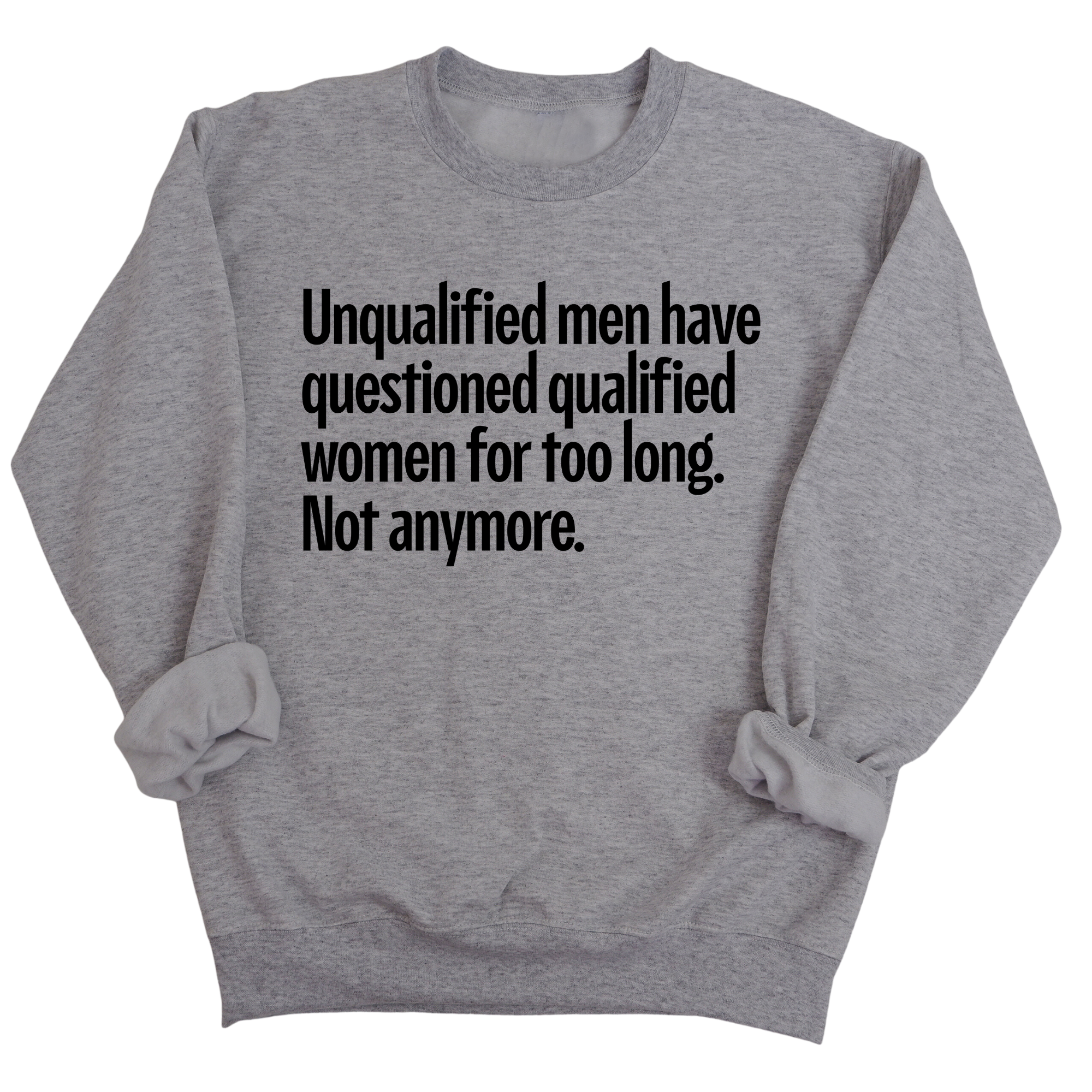 Unqualified Men Have Questioned Qualified Women for Too Long. Not Anymore Unisex Sweatshirt-Sweatshirt-The Original God Ain't Petty But I Am