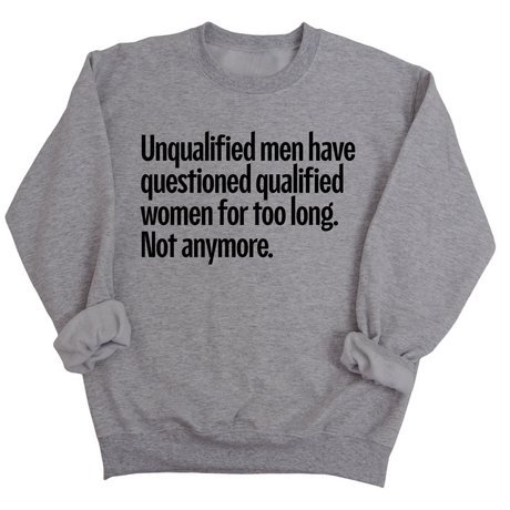 Unqualified Men Have Questioned Qualified Women for Too Long. Not Anymore Unisex Sweatshirt-Sweatshirt-The Original God Ain't Petty But I Am