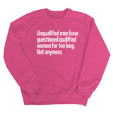 Unqualified Men Have Questioned Qualified Women for Too Long. Not Anymore Unisex Sweatshirt-Sweatshirt-The Original God Ain't Petty But I Am