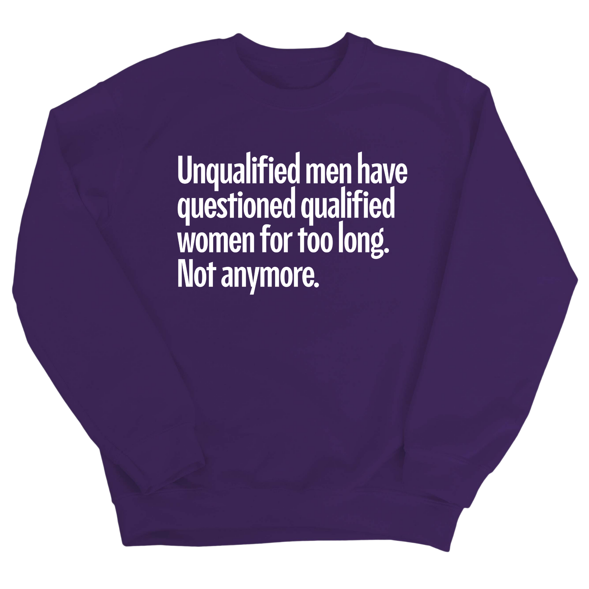 Unqualified Men Have Questioned Qualified Women for Too Long. Not Anymore Unisex Sweatshirt-Sweatshirt-The Original God Ain't Petty But I Am