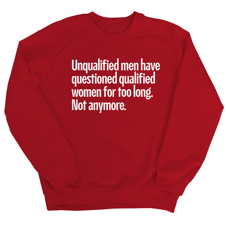 Unqualified Men Have Questioned Qualified Women for Too Long. Not Anymore Unisex Sweatshirt-Sweatshirt-The Original God Ain't Petty But I Am