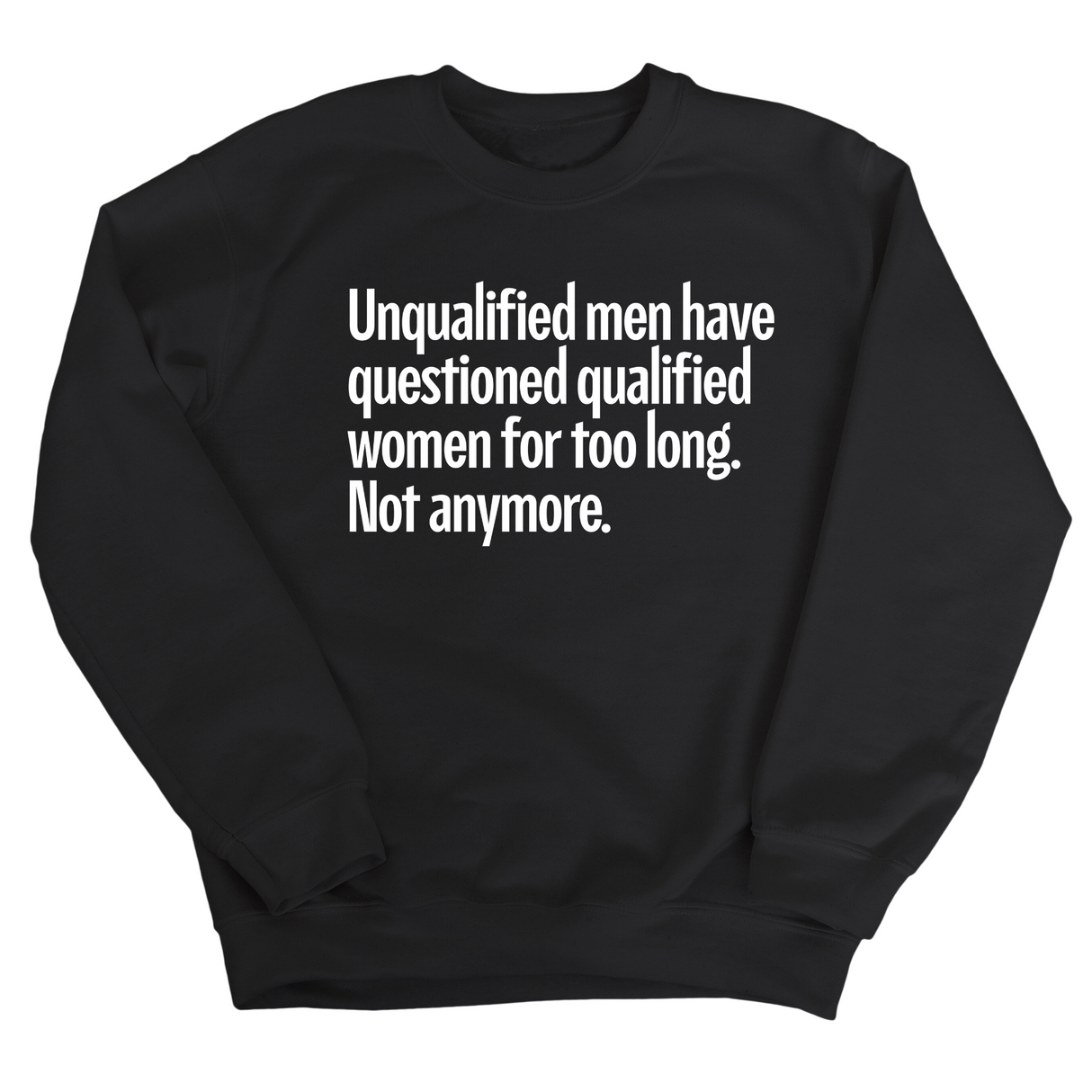 Unqualified Men Have Questioned Qualified Women for Too Long. Not Anymore Unisex Sweatshirt-Sweatshirt-The Original God Ain't Petty But I Am