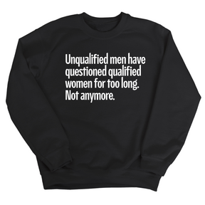 Unqualified Men Have Questioned Qualified Women for Too Long. Not Anymore Unisex Sweatshirt-Sweatshirt-The Original God Ain't Petty But I Am