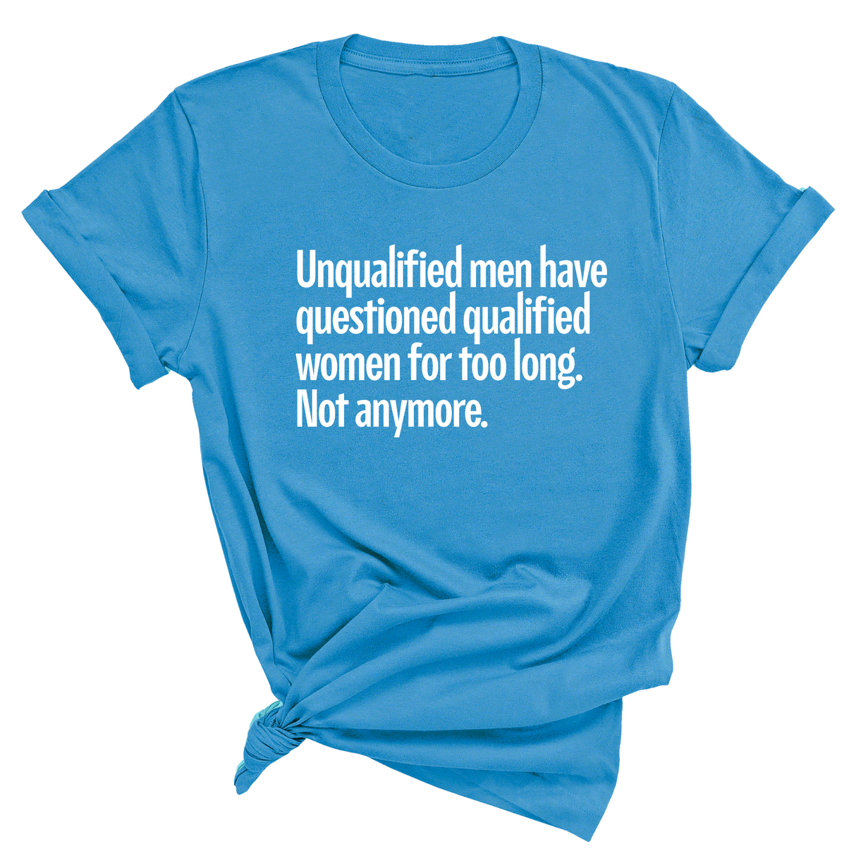 Unqualified Men Have Questioned Qualified Women for Too Long. Not Anymore Unisex Tee-T-Shirt-The Original God Ain't Petty But I Am