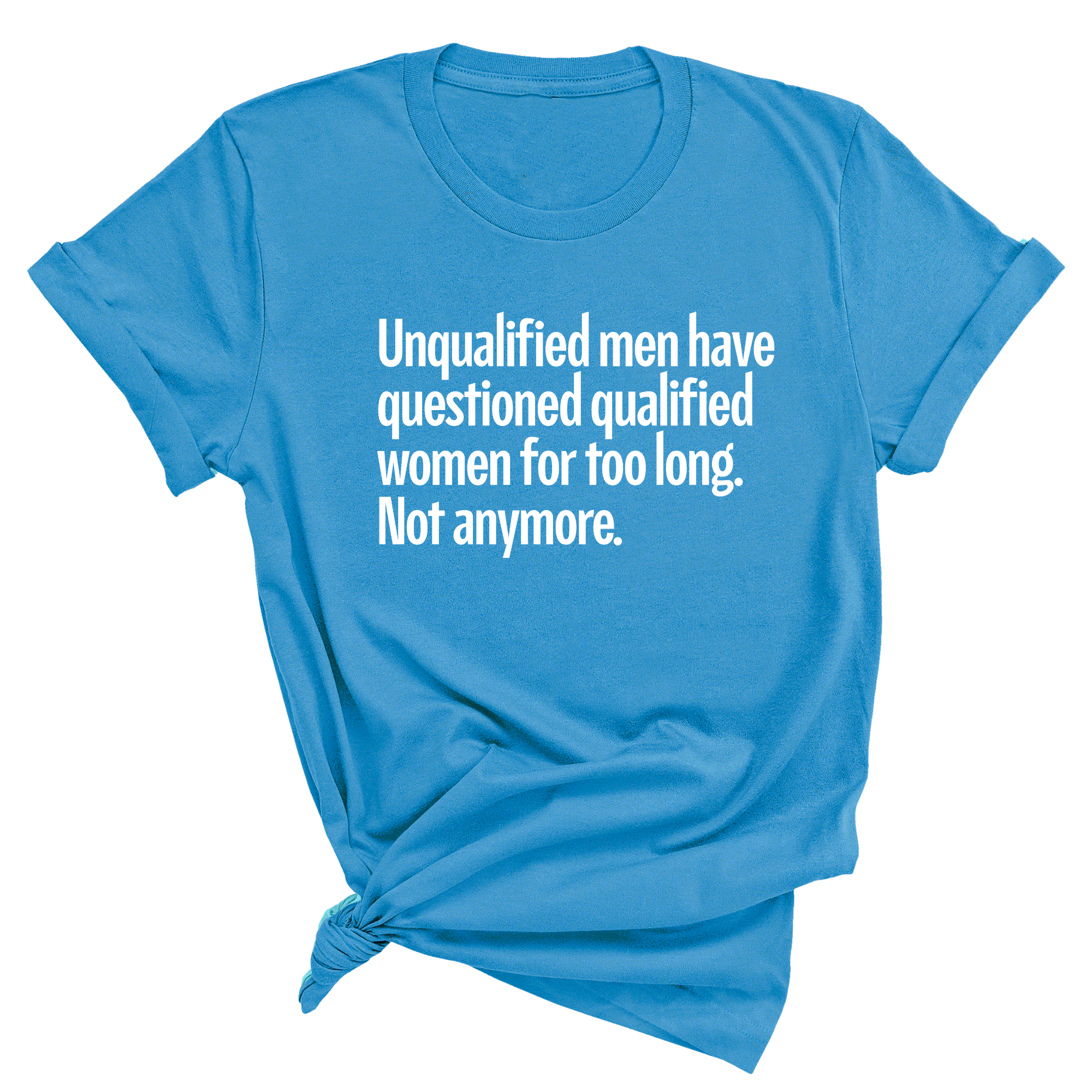 Unqualified Men Have Questioned Qualified Women for Too Long. Not Anymore Unisex Tee-T-Shirt-The Original God Ain't Petty But I Am
