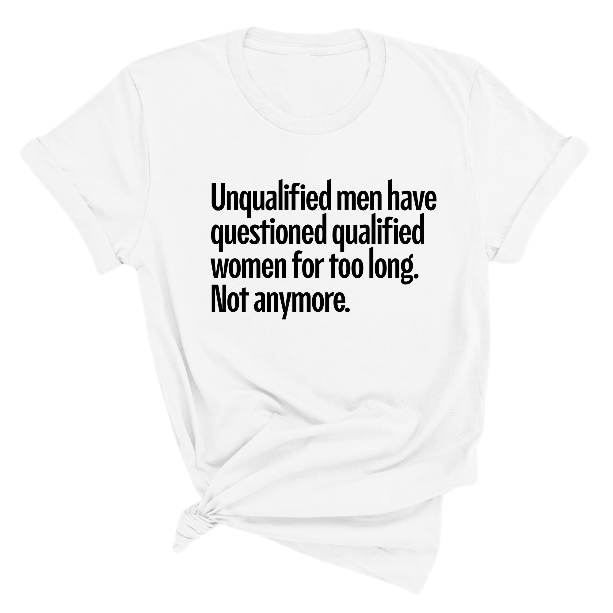 Unqualified Men Have Questioned Qualified Women for Too Long. Not Anymore Unisex Tee-T-Shirt-The Original God Ain't Petty But I Am