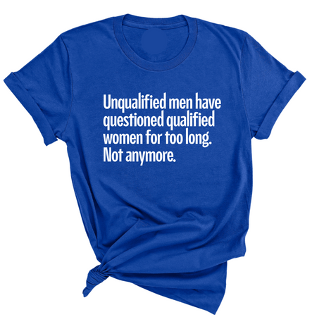 Unqualified Men Have Questioned Qualified Women for Too Long. Not Anymore Unisex Tee-T-Shirt-The Original God Ain't Petty But I Am