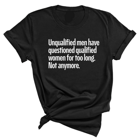 Unqualified Men Have Questioned Qualified Women for Too Long. Not Anymore Unisex Tee-T-Shirt-The Original God Ain't Petty But I Am