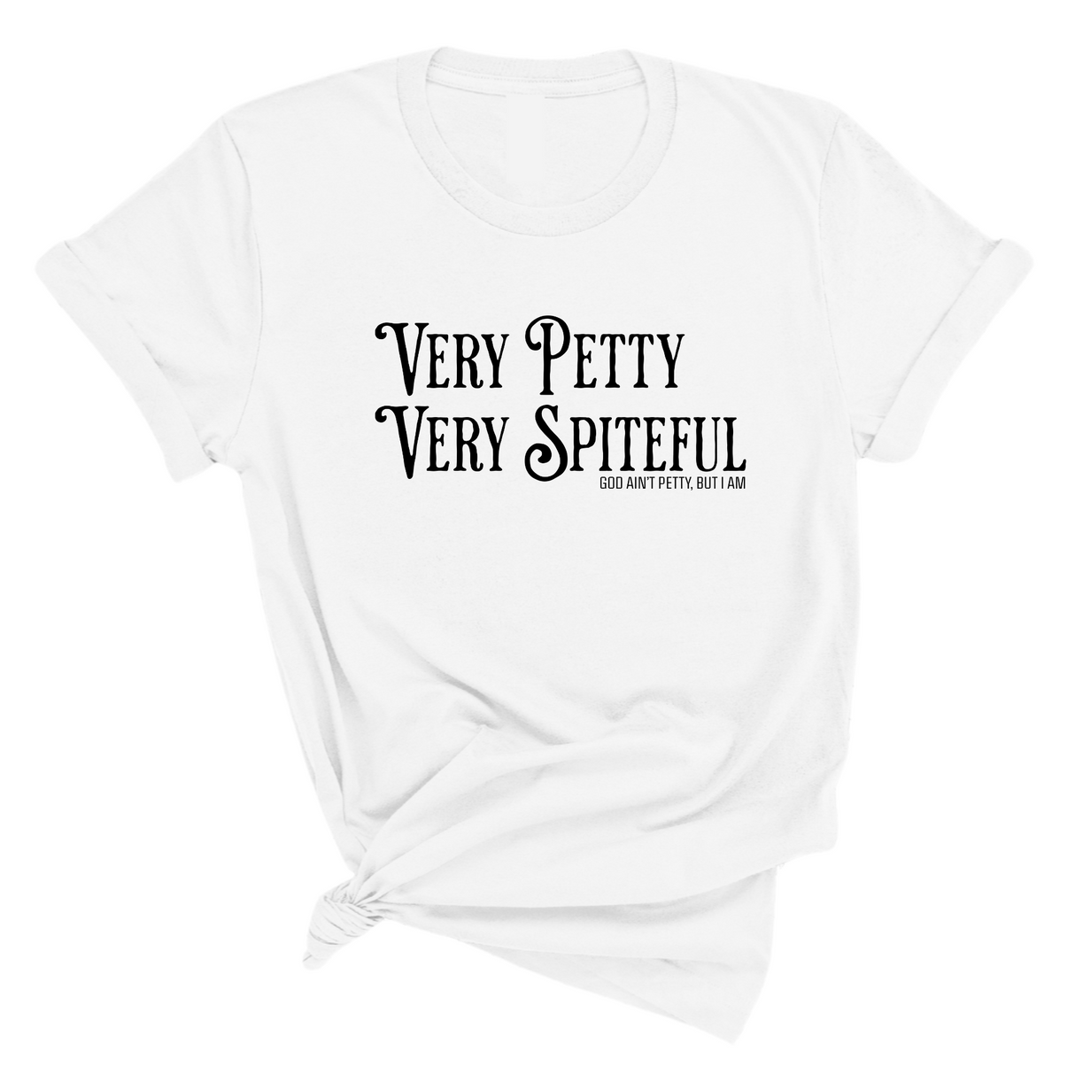 Very Petty Very Spiteful Unisex Tee-T-Shirt-The Original God Ain't Petty But I Am
