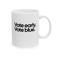 Vote Early. Vote Blue Mug 11oz (White & Black)-Mug-The Original God Ain't Petty But I Am