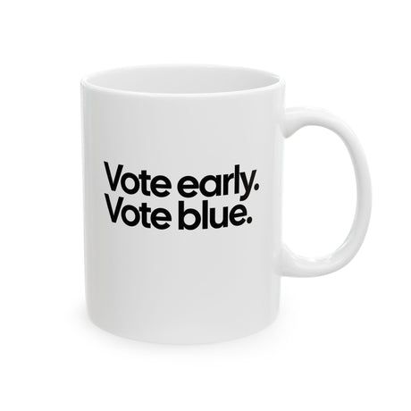 Vote Early. Vote Blue Mug 11oz (White & Black)-Mug-The Original God Ain't Petty But I Am