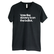 Vote Like Slavery Is on the Ballot *BLACK V-NECK* Unisex Tee-T-Shirt-The Original God Ain't Petty But I Am