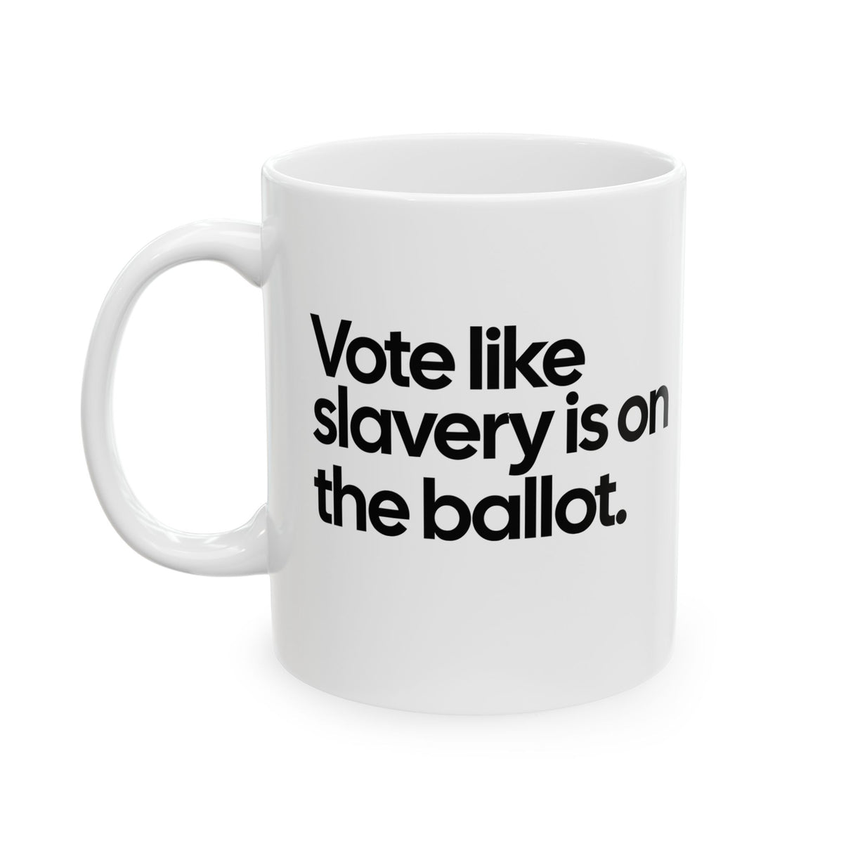 Vote Like Slavery Is on the Ballot Mug 11oz (White & Black)-Mug-The Original God Ain't Petty But I Am