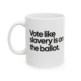 Vote Like Slavery Is on the Ballot Mug 11oz (White & Black)-Mug-The Original God Ain't Petty But I Am