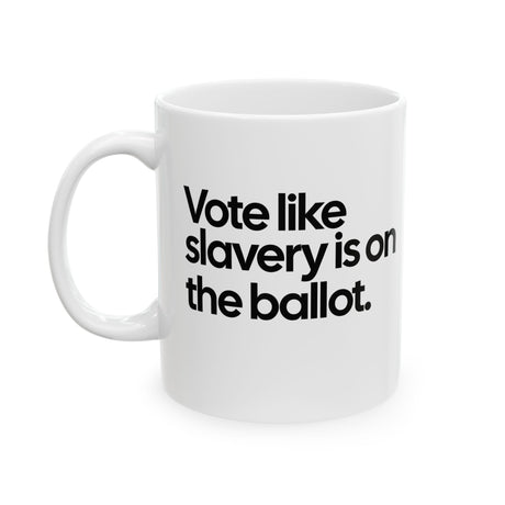 Vote Like Slavery Is on the Ballot Mug 11oz (White & Black)-Mug-The Original God Ain't Petty But I Am